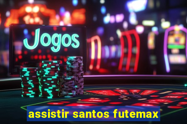 assistir santos futemax